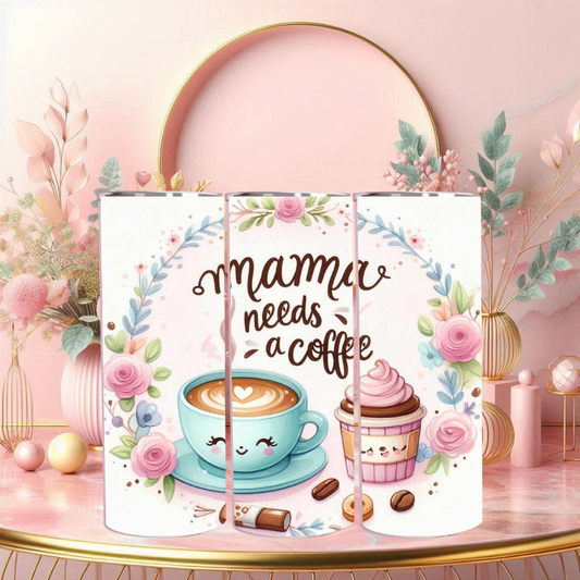 Mama Needs a Coffee Tumbler